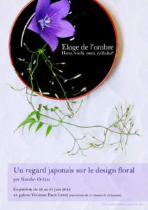 Eloge de l’ombre Hana, washi, sumi, ryûboku* Un regard japonais sur le design floral par Kuniko Ochiai Exposition du 16 au 21 juin 2014