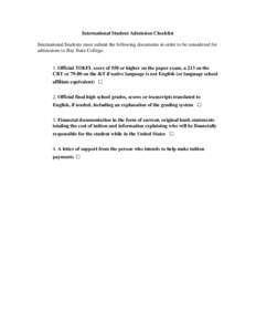 International Student Admission Checklist International Students must submit the following documents in order to be considered for admissions to Bay State College: 1. Official TOEFL score of 550 or higher on the paper ex