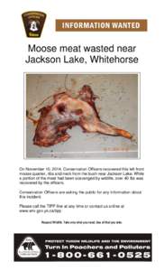 INFORMATION WANTED  Moose meat wasted near Jackson Lake, Whitehorse  On November 10, 2014, Conservation Officers recovered this left front