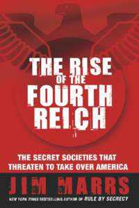 Rise of the Fourth Reich : the Secret Societies That Threaten to Take Over America