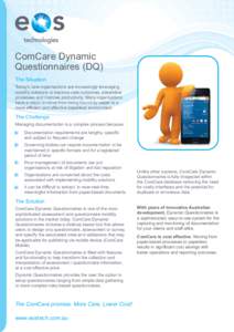 ComCare Dynamic Questionnaires (DQ) The Situation Today’s care organisations are increasingly leveraging mobility solutions to improve care outcomes, streamline processes and improve productivity. Many organisations