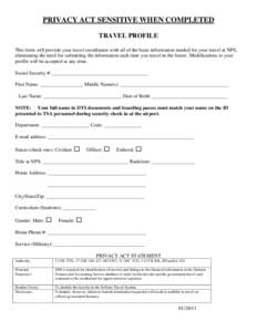 PRIVACY ACT SENSITIVE WHEN COMPLETED TRAVEL PROFILE This form will provide your travel coordinator with all of the basic information needed for your travel at NPS, eliminating the need for submitting the information each