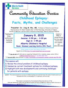 Community Education Service Childhood Epilepsy: Facts, Myths, and Challenges Presenter: Dr. Jong M. Rho, MD,