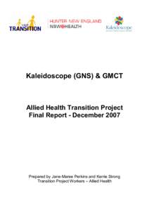 Kaleidoscope (GNS) & GMCT  Allied Health Transition Project Final Report - DecemberPrepared by Jane-Maree Perkins and Kerrie Strong