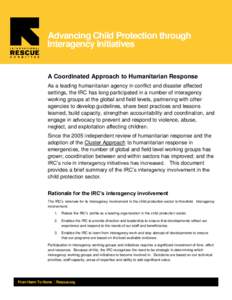 Advancing Child Protection through Interagency Initiatives A Coordinated Approach to Humanitarian Response As a leading humanitarian agency in conflict and disaster affected settings, the IRC has long participated in a n