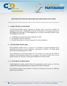 POLITIQUE D’ÉTUDE DES DEMANDES DE PARTENARIAT FINANCIER  1. L’OBJECTIF DE LA POLITIQUE Le CLD Robert-Cliche jugeant important de soutenir, dans la mesure du possible, les organismes locaux dans l’organisation d’