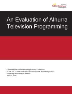 An Evaluation of Alhurra Television Programming Conducted for the Broadcasting Board of Governors by the USC Center on Public Diplomacy at the Annenberg School University of Southern California