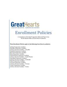 Enrollment Policies A Compilation of the Most Frequently Addressed Topics from the Enrollment Office of Great Hearts Academies. These Enrollment Policies apply to the following Great Hearts academies: Anthem Preparatory 
