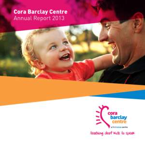 CORA BARCLAY CENTRE | ANNUAL REPORT[removed]No limits for children who are deaf The Cora Barclay Centre is a charitable service offering auditory-verbal therapy (AVT) for families with children who are deaf or hearing imp
