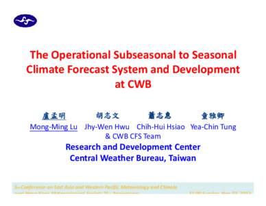 The Operational Subseasonal to Seasonal Climate Forecast System and Development at CWB 胡志文 蕭志惠 盧孟明