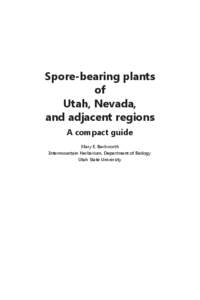 Spore-bearing plants of Utah, Nevada, and adjacent regions A compact guide Mary E. Barkworth