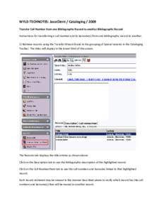 WYLD TECHNOTES: JavaClient / Cataloging[removed]Transfer Call Number from one Bibliographic Record to another Bibliographic Record Instructions for transferring a call number and its barcode(s) from one bibliographic reco