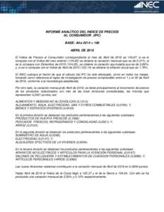 INFORME ANALÍTICO DEL INDICE DE PRECIOS AL CONSUMIDOR (IPC) BASE: Año 2014 = 100 ABRIL DE 2016 El Índice de Precios al Consumidor correspondiente al mes de Abril de 2016 es 104,97; si se lo compara con el Índice del 