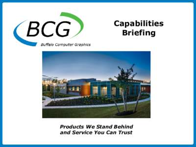 Capabilities Briefing Products We Stand Behind and Service You Can Trust