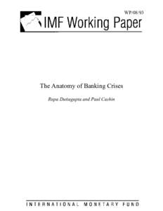 The Anatomy of Banking Crises; Rupa Duttagupta and Paul Cashin; IMF Working Paper 08/93; April 1, 2008