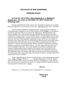 THE STATE OF NEW HAMPSHIRE SUPREME COURT In Case No[removed], Dean Ingram & a. v. Michael C. Drouin & a., the court on November 21, 2014, issued the following order: Having considered the briefs and record submitted on