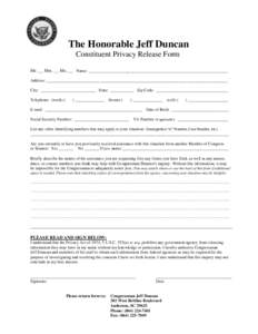 The Honorable Jeff Duncan Constituent Privacy Release Form Mr. __ Mrs. __ Ms. __ Name: __________________________________________________________________ Address: _________________________________________________________