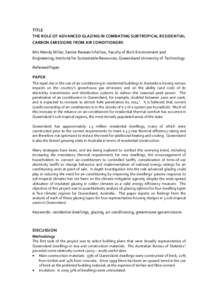 TITLE  THE ROLE OF ADVANCED GLAZING IN COMBATING SUBTROPICAL RESIDENTIAL  CARBON EMISSIONS FROM AIR CONDITIONERS  Mrs Wendy Miller, Senior Research Fellow, Faculty of Built Environment and  Engi