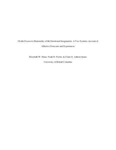 On the Excessive Rationality of the Emotional Imagination: A Two Systems Account of Affective Forecasts and Experiences Elizabeth W. Dunn, Noah D. Forrin, & Claire E. Ashton-James University of British Columbia