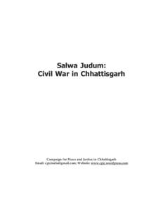 Salwa Judum: Civil War in Chhattisgarh Campaign for Peace and Justice in Chhattisgarh Email: [removed]; Website: www.cpjc.wordpress.com