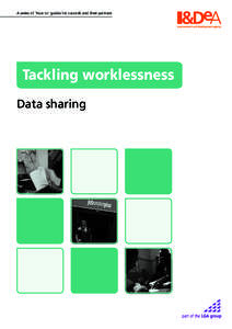 A series of ‘how to’ guides for councils and their partners  Tackling worklessness Data sharing  Why does sharing data matter?