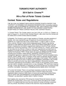 TORONTO PORT AUTHORITY 2014 Sail-In Cinema™ Win a Pair of Porter Tickets Contest Contest Rules and Regulations THE 2014 SAIL-IN CINEMA™ WIN A PAIR OF PORTER TICKETS CONTEST (THE “CONTEST”) IS INTENDED FOR CANADIA