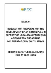 T25[removed]REQUEST FOR PROPOSAL FOR THE DEVELOPMENT OF AN ACTION PLAN IN SUPPORT OF LOCAL MANUFACTURING ARISING FROM BROADBAND IMPLEMENTATION IN SOUTH AFRICA