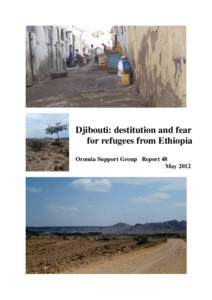 Djibouti: destitution and fear for refugees from Ethiopia Oromia Support Group Report 48 May 2012  Oromia