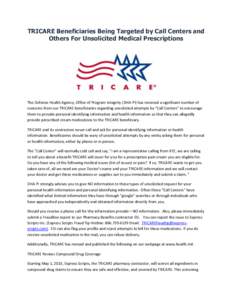 TRICARE Beneficiaries Being Targeted by Call Centers and Others For Unsolicited Medical Prescriptions The Defense Health Agency, Office of Program Integrity (DHA-PI) has received a significant number of concerns from our