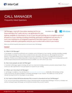 CALL MANAGER Frequently Asked Questions Call Manager, InterCall’s free online meeting tool for our Reservationless-Plus® audio service, is an application for your desktop available for download or to run in your brows