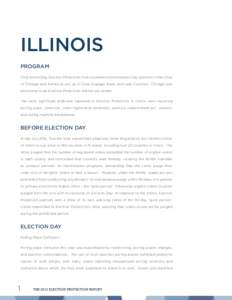 ILLINOIS PROGRAM On Election Day, Election Protection field volunteers monitored polling locations in the cities of Chicago and Aurora as well as in Cook, Dupage, Kane, and Lake Counties. Chicago was also home to an Elec