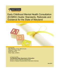 Early Childhood Mental Health Consultation (ECMHC) Guide: Standards, Rationale and Guidance for the State of Maryland Developed By: