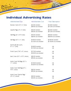 Individual Advertising Rates 	Advertisement Type			Advertisement Cost		1 Year Subscription Business Card (3.5” x 2”, b/w)		 $25.00 member