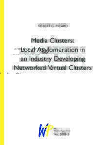 ROBERT G. PICARD  Media Clusters: Local Agglomeration in an Industry Developing Networked Virtual Clusters