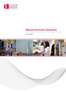 Bahrain Economic Quarterly June 2014 BAHRAIN ECONOMIC QUARTERLY| JUNE[removed]SUMMARY