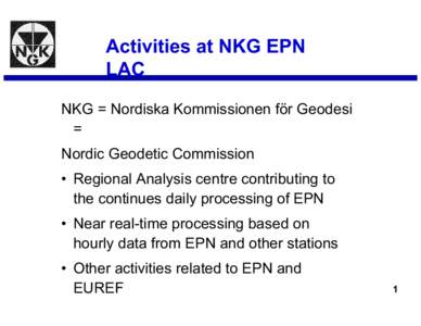 Activities at NKG EPN LAC NKG = Nordiska Kommissionen för Geodesi = Nordic Geodetic Commission • Regional Analysis centre contributing to