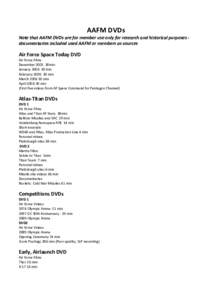 AAFM DVDs Note that AAFM DVDs are for member use only for research and historical purposes documentaries included used AAFM or members as sources Air Force Space Today DVD Air Force Films December 2005 30min