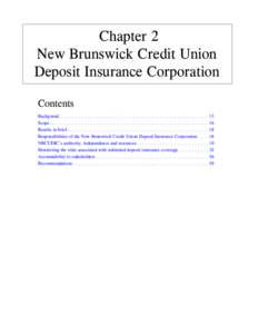 Chapter 2 New Brunswick Credit Union Deposit Insurance Corporation Contents Backgound . . . . . . . . . . . . . . . . . . . . . . . . . . . . . . . . . . . . . . . . . . . . . . . . . . . 13 Scope. . . . . . . . . . . . 