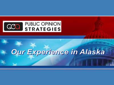 Public Opinion Strategies has conducted 28 surveys and over 12,880 interviews in Alaska sinceThese surveys have focused on everything from political candidates and campaigns to general economic concerns to fishin