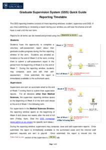 Graduate Supervision System (GSS) Quick Guide Reporting Timetable The GSS reporting timeline consists of three reporting windows: student; supervisor and DGS. If you miss submitting or reviewing a report during your wind