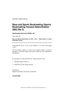 Australian Capital Territory  Race and Sports Bookmaking (Sports Bookmaking Venues) Determination[removed]No 3) Disallowable instrument DI2002—69