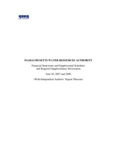 MASSACHUSETTS WATER RESOURCES AUTHORITY Financial Statements and Supplemental Schedules and Required Supplementary Information June 30, 2007 and[removed]With Independent Auditors’ Report Thereon)