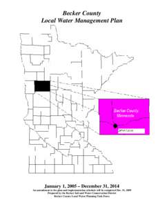 Becker County Local Water Management Plan January 1, 2005 – December 31, 2014 An amendment to the plan and implementation schedule will be completed Dec. 31, 2009 Prepared by the Becker Soil and Water Conservation Dist