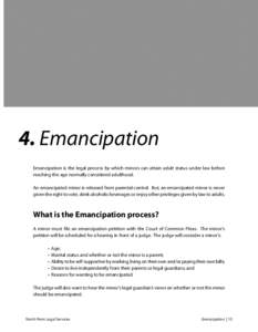 4. Emancipation Emancipation is the legal process by which minors can attain adult status under law before reaching the age normally considered adulthood. An emancipated minor is released from parental control. But, an e