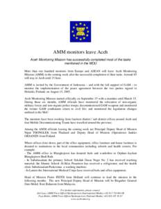 AMM monitors leave Aceh Aceh Monitoring Mission has successfully completed most of the tasks mentioned in the MOU More than one hundred monitors from Europe and ASEAN will leave Aceh Monitoring Mission (AMM) in the comin