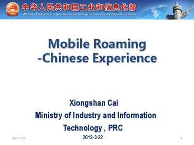 Mobile Roaming -Chinese Experience Xiongshan Cai Ministry of Industry and Information Technology , PRC