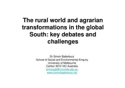 The rural world and agrarian transformations in the global South: key debates and challenges Dr Simon Batterbury School of Social and Environmental Enquiry