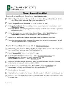 Direct Loan Checklist Complete Direct Loan Entrance Counseling at: https://studentloans.gov Click the “Sign in” button in the “Manage My Direct Loan” box. Enter your Social Security Number, first 2 letters of you