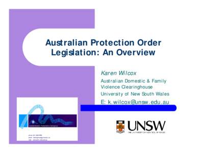 Australian Protection Order Legislation: An Overview Karen Wilcox Australian Domestic & Family Violence Clearinghouse University of New South Wales