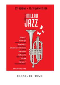 DOSSIER DE PRESSE  Millau Jazz Festival – 12 au 19 juillet 2014 Edito Créé en juillet 1992 sous le nom de Millau en Jazz, rebaptisé Millau Jazz Festival en 2013, nos